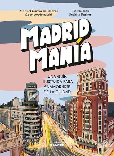 MadridManía: Una guía ilustrada para enamorarte de la ciudad (Guías ilustradas)